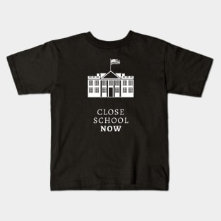 Close School Now Kids T-Shirt